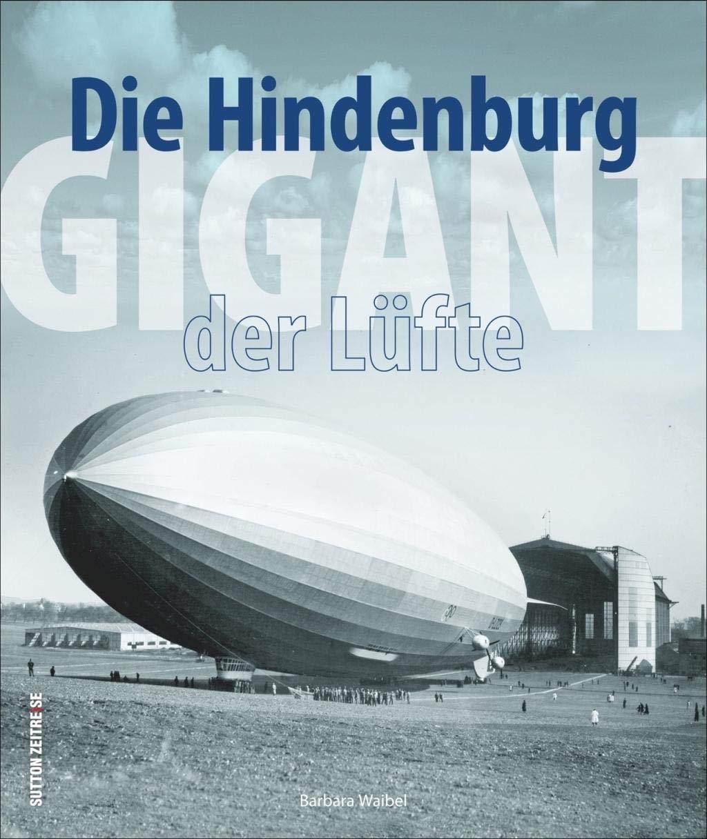 Die Hindenburg. Gigant der Lüfte. Spektakuläre historische Aufnahmen und kenntnisreiche Texte zeigen die Fahrten der Hindenburg und bieten ... Hotels (Sutton - Bilder der Luftfahrt) Business & Technology