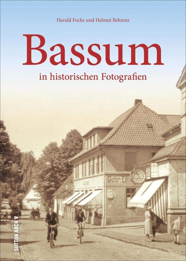 Bassum in historischen Fotografien, Bildband mit 160 faszinierenden alten Aufnahmen die den Alltag und Wandel in der niedersächsichen Stadt ... Fotografien (Sutton Archivbilder) Politics & History