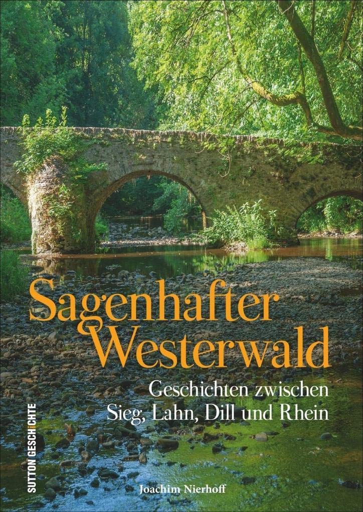 Sagenhafter Westerwald: Geschichten zwischen Sieg, Lahn, Dill und Rhein Fairy Tales & Legends