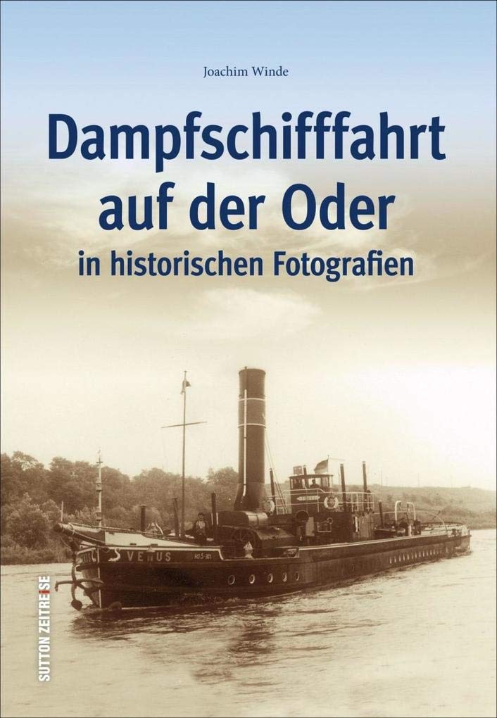 Dampfschifffahrt auf der Oder in historischen Fotografien, alte Ansichten der Binnenschifffahrt, von Schiffen, Häfen und Werften (Sutton - Bilder der Schifffahrt) Business & Technology