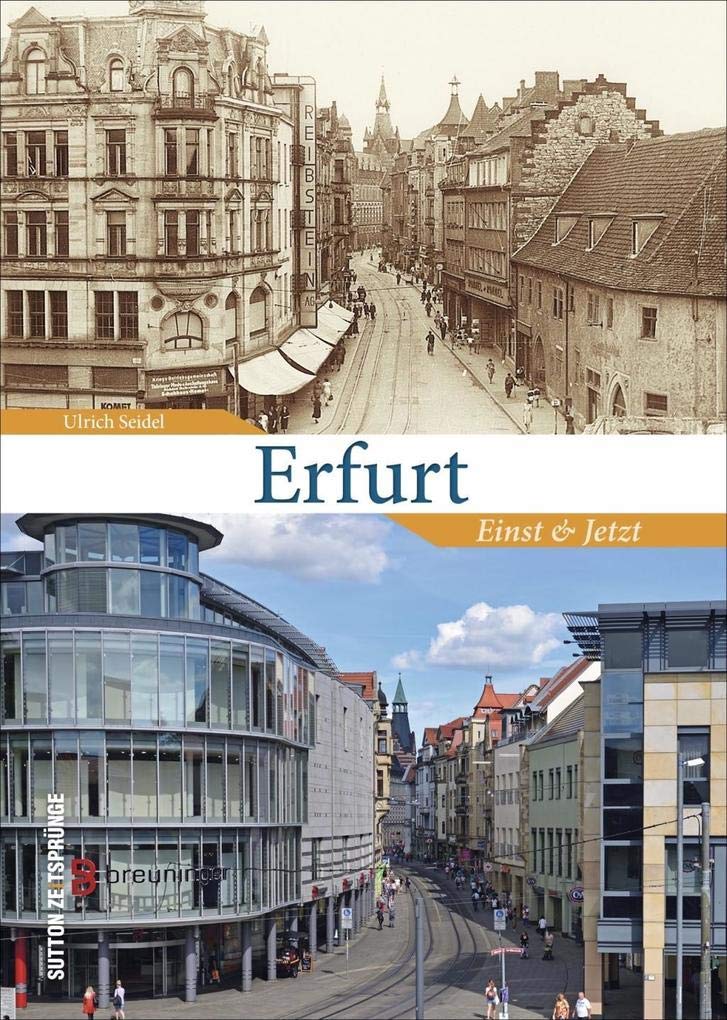 Erfurt einst und jetzt. 55 Bildpaare zeigen den Zeitsprung zwischen früher und heute, historische Fotografien der Landeshauptstadt von Thüringen ... aktuellen Bild gegenüber (Sutton Zeitsprünge) German history