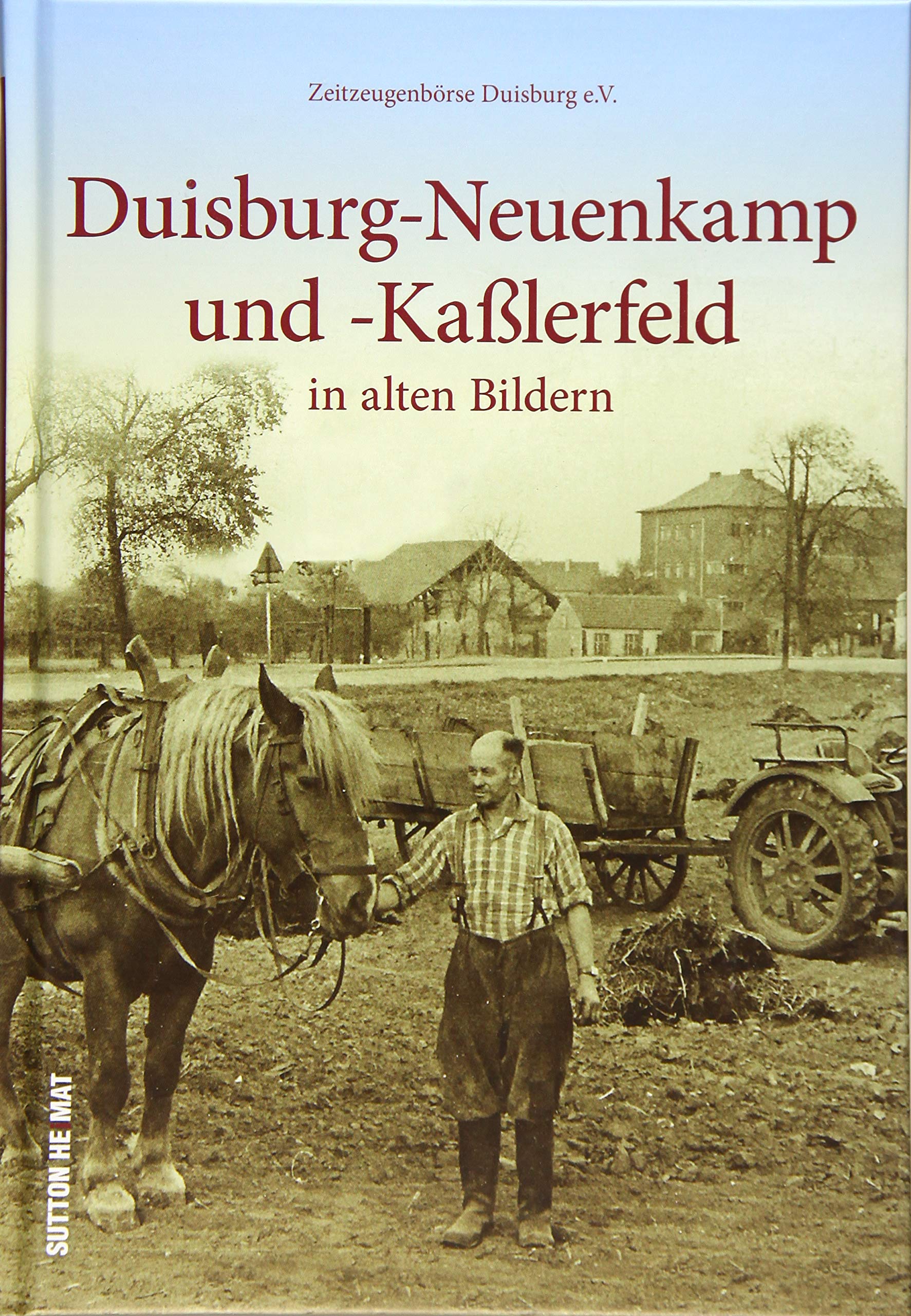 Duisburg-Neuenkamp und -Kaßlerfeld in alten Bildern. 160 historische Fotografien aus den letzten hundert Jahren, die unzählige Erinnerungen wecken. ... Vereinsleben. (Sutton Archivbilder) Travel Books