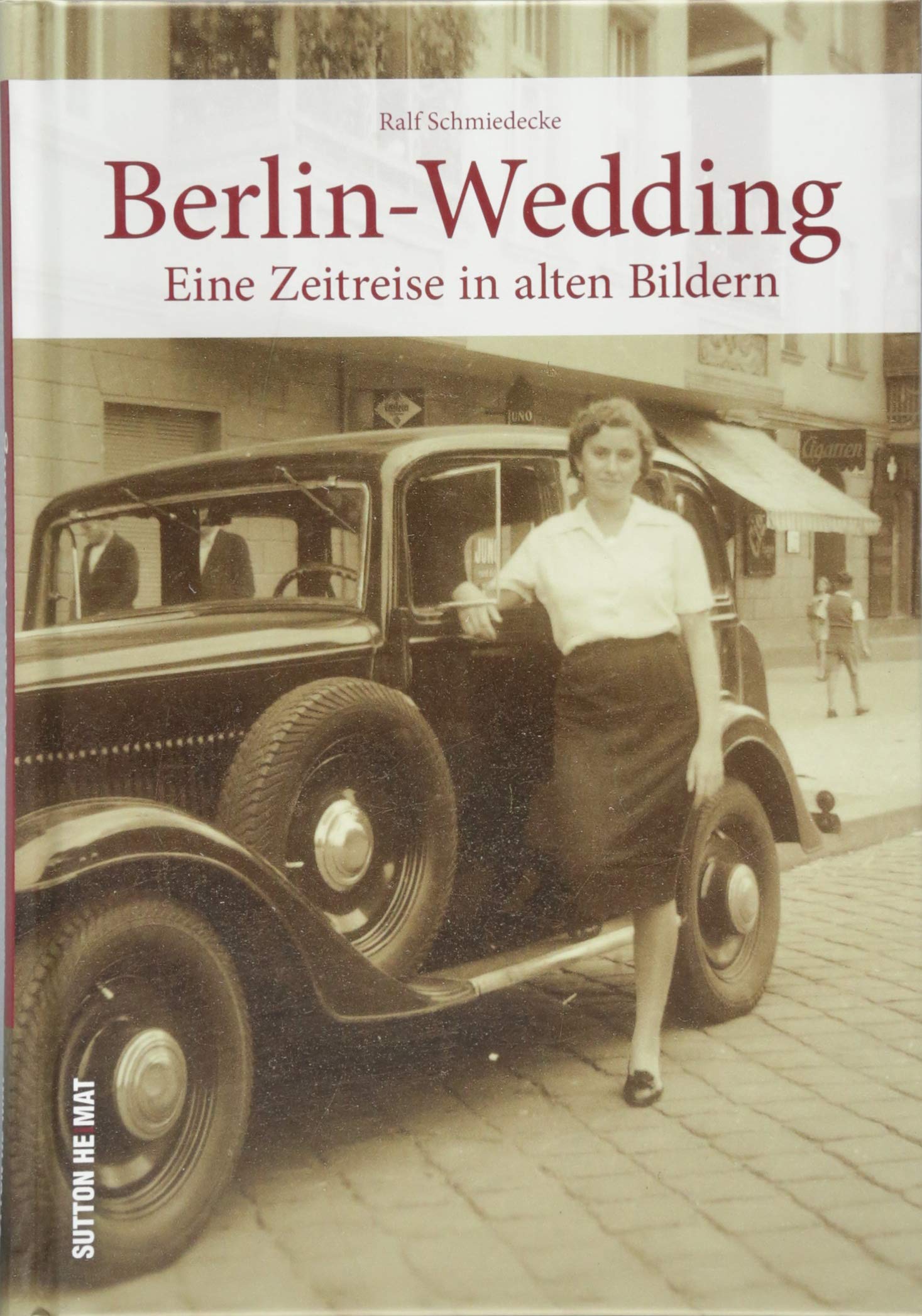 Berlin-Wedding in alten Bildern. Rund 160 teils unveröffentlichte Bilder zeigen den Alltag der Menschen im Berliner Stadtteil Wedding.: Eine Zeitreise in alten Bildern (Sutton Archivbilder) Travel