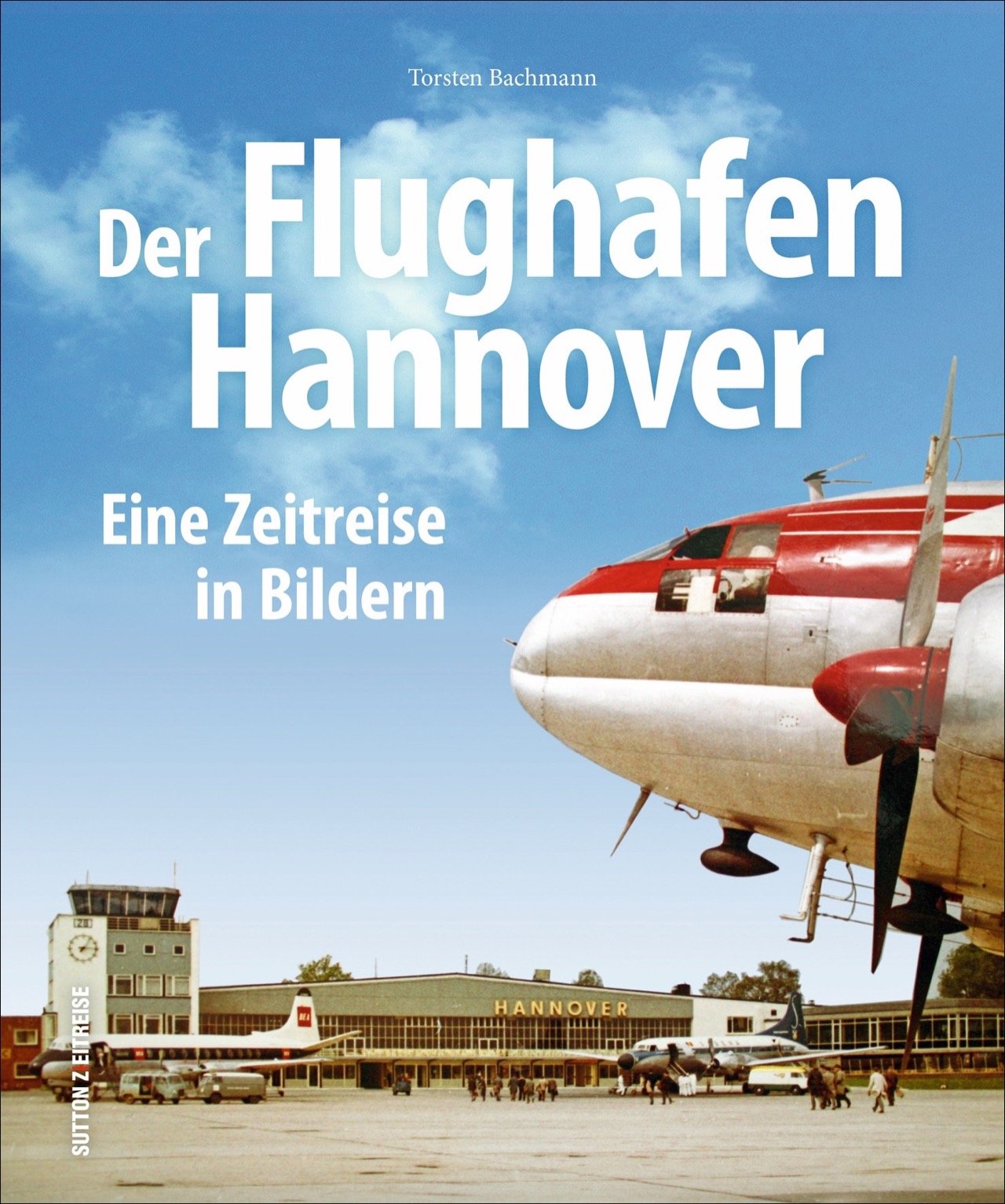Der Flughafen Hannover: Eine Zeitreise in Bildern (Sutton Archivbilder) Leisure, Home & Garden