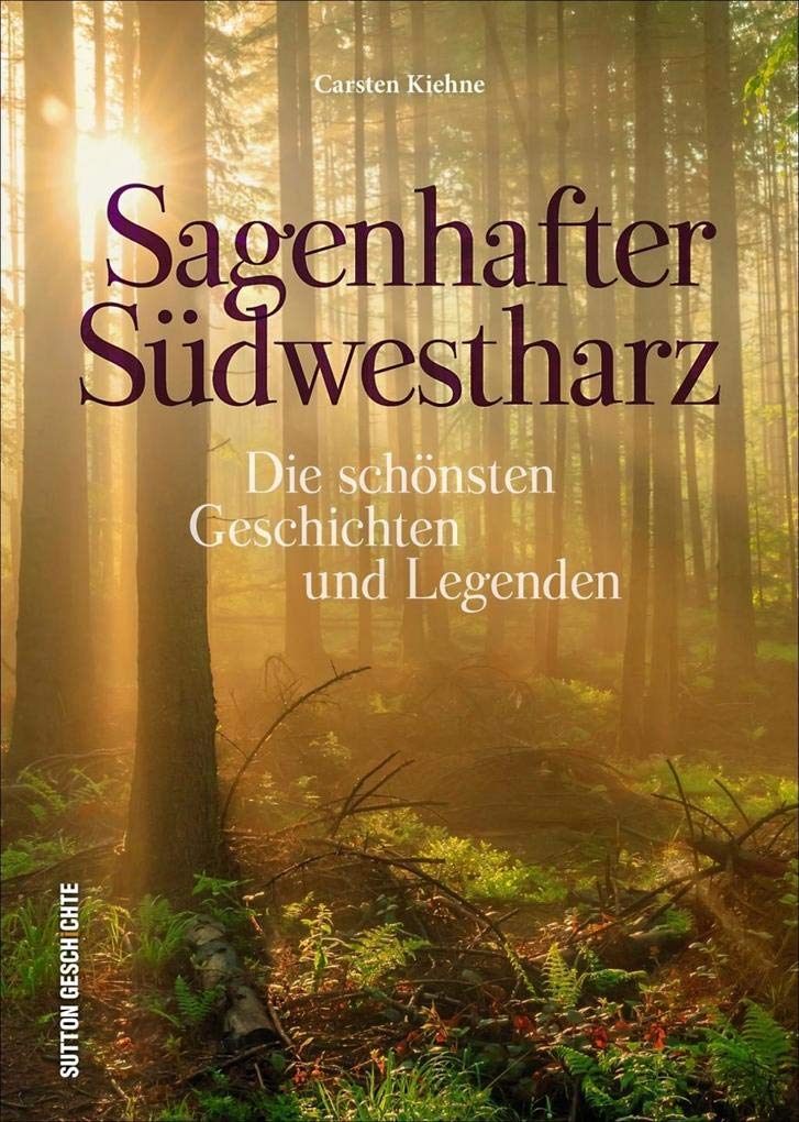 Sagenhafter Südwestharz: Die schönsten Geschichten und Legenden (Sutton Sagen & Legenden) Fairy Tales & Legends