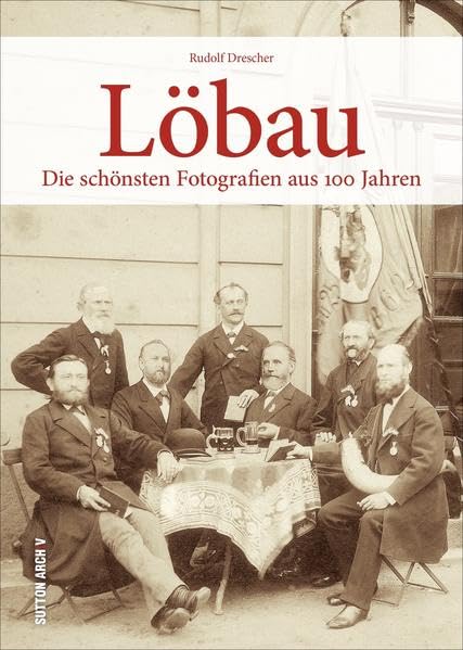 Löbau: Die schönsten Fotografien aus 100 Jahren (Sutton Archivbilder) Travel