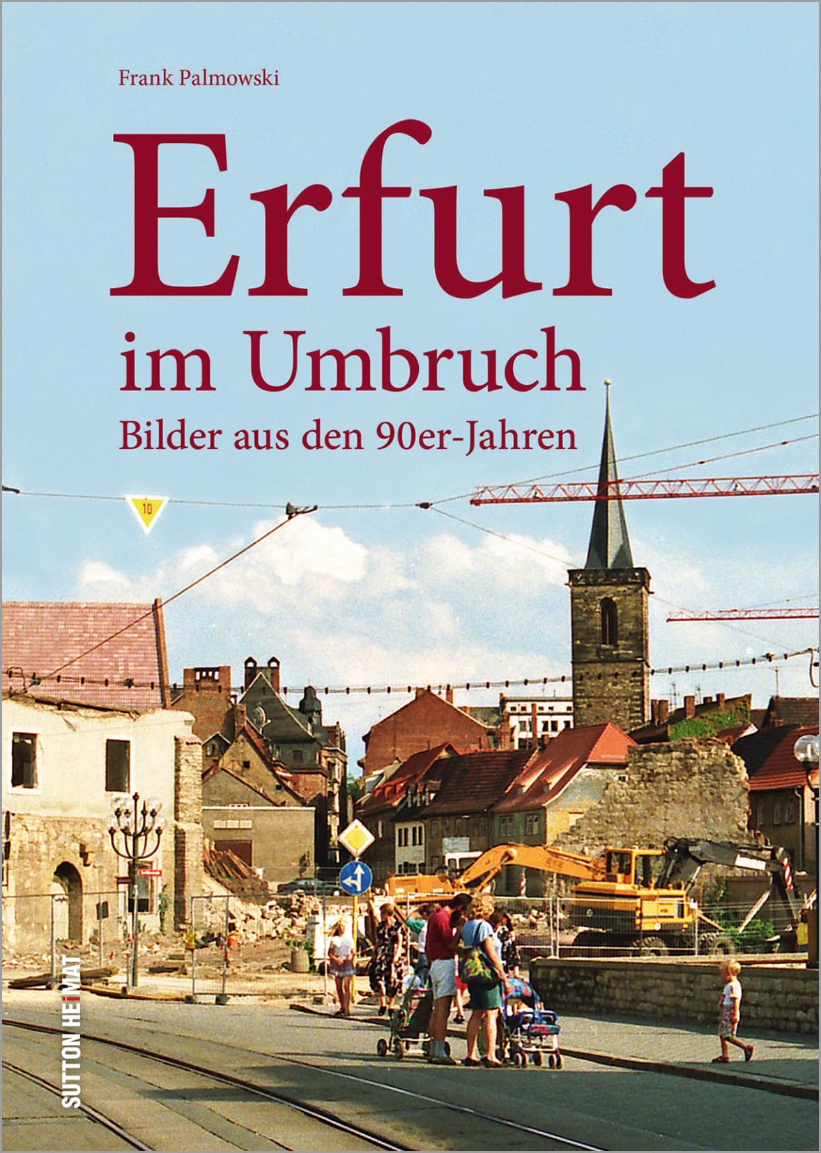 Erfurt im Umbruch: Bilder aus den 90er-Jahren (Sutton Archivbilder) Travel