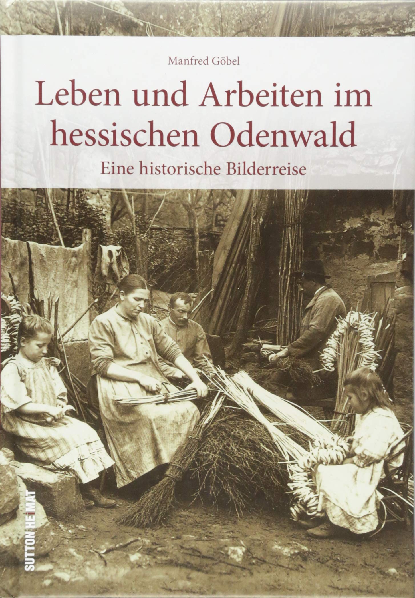 Alltag im Odenwald. Die großteils unveröffentlichten Fotoschätze des Sanitätsrats Friedrich Maurer erlauben eine faszinierende Zeitreise in frühere ... Michelstadt.: Eine historische Bilderreise Travel Books