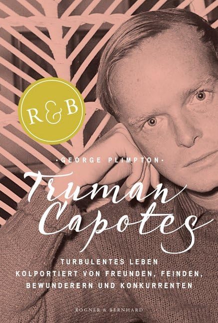 Truman Capotes turbulentes Leben: Kolportiert von Freunden, Feinden, Bewunderern und Konkurrenten Personalities