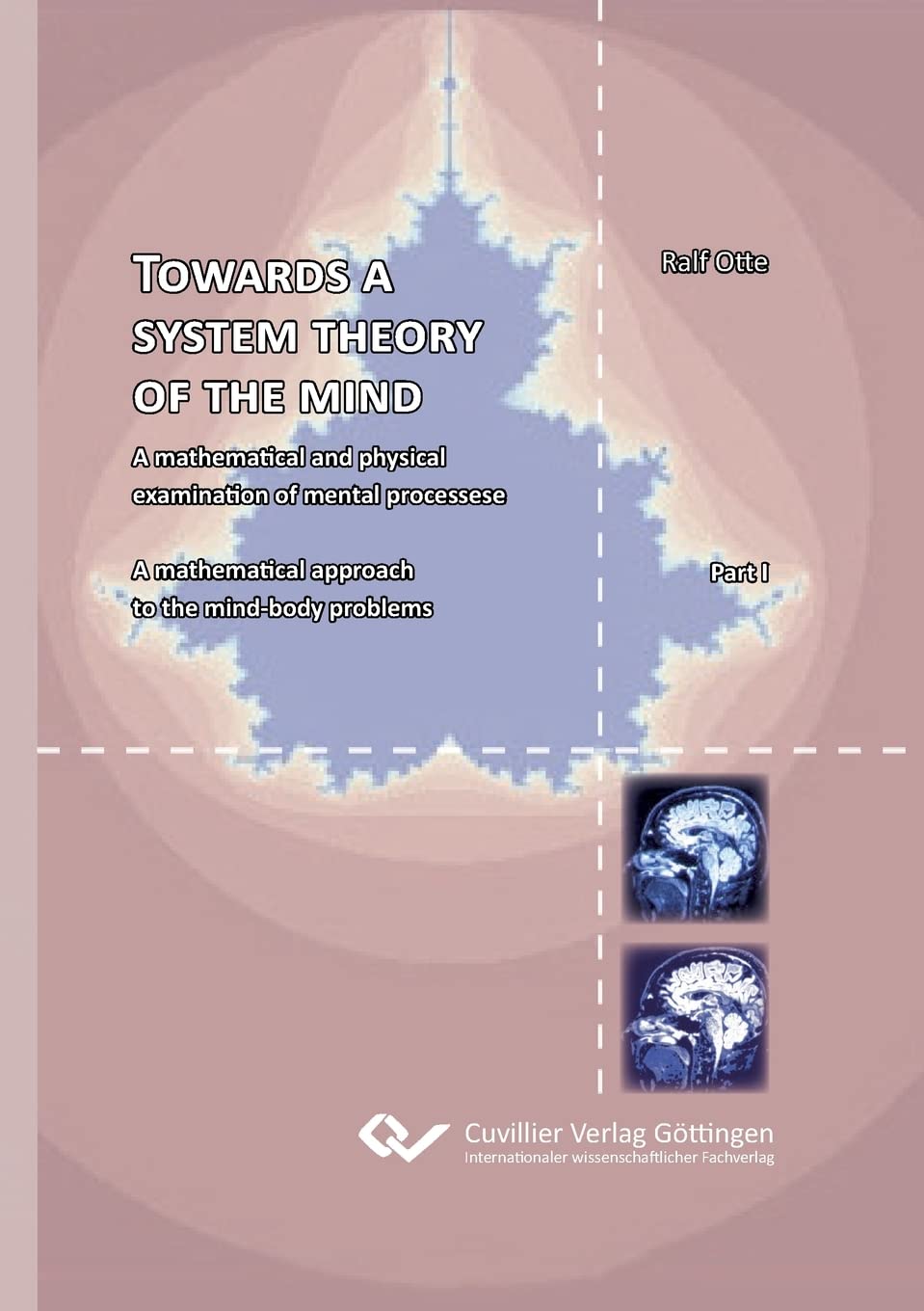 TOWARDS A SYSTEM THEORY OF THE MIND: A mathematical and physical examination of mental processese A mathematical approach to the mind-body problems General education