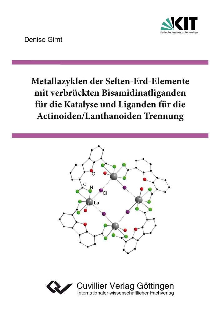 Metallazyklen der Selten-Erd-Elemente mit verbrückten Bisamidinatliganden für die Katalyse und Liganden für die Actinoiden/Lanthanoiden Trennung Natural Sciences