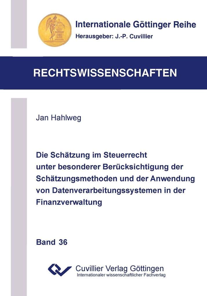 Die Schätzung im Steuerrecht unter besonderer Berücksichtigung der Schätzungsmethoden und der Anwendung von Datenverarbeitungssystemen in der ... Göttinger Reihe - Rechtswissenschaften) Law