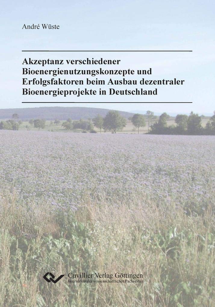 Akzeptanz verschiedener Bioenergienutzungskonzepte und Erfolgsfaktoren beim Ausbau dezentraler Bioenergieprojekte in Deutschland Business & Technology