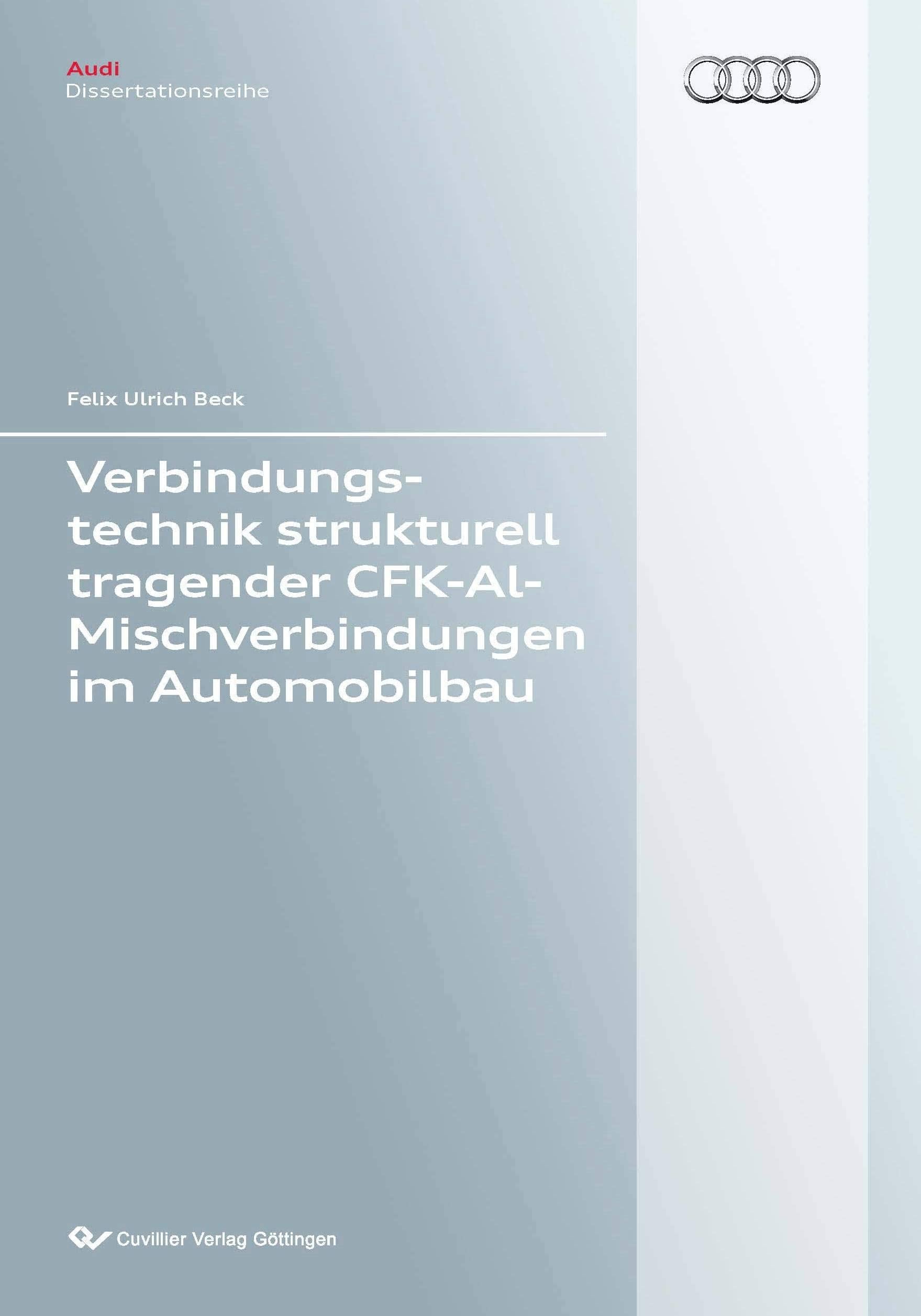 Verbindungstechnik strukturell tragender CFK-Al-Mischverbindungen im Automobilbau (Audi Dissertationsreihe) Business & Technology