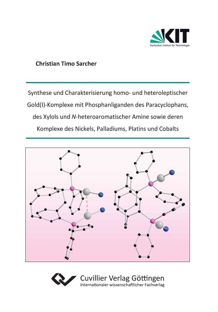 Synthese und Charakterisierung homo- und heteroleptischer Gold(I)-Komplexe mit Phosphanliganden des Paracyclophans, des Xylols und N-heteroaromatischer Amine sowie deren Komplexe des Nickels, Palladiums, Platins und Cobalts Natural Sciences