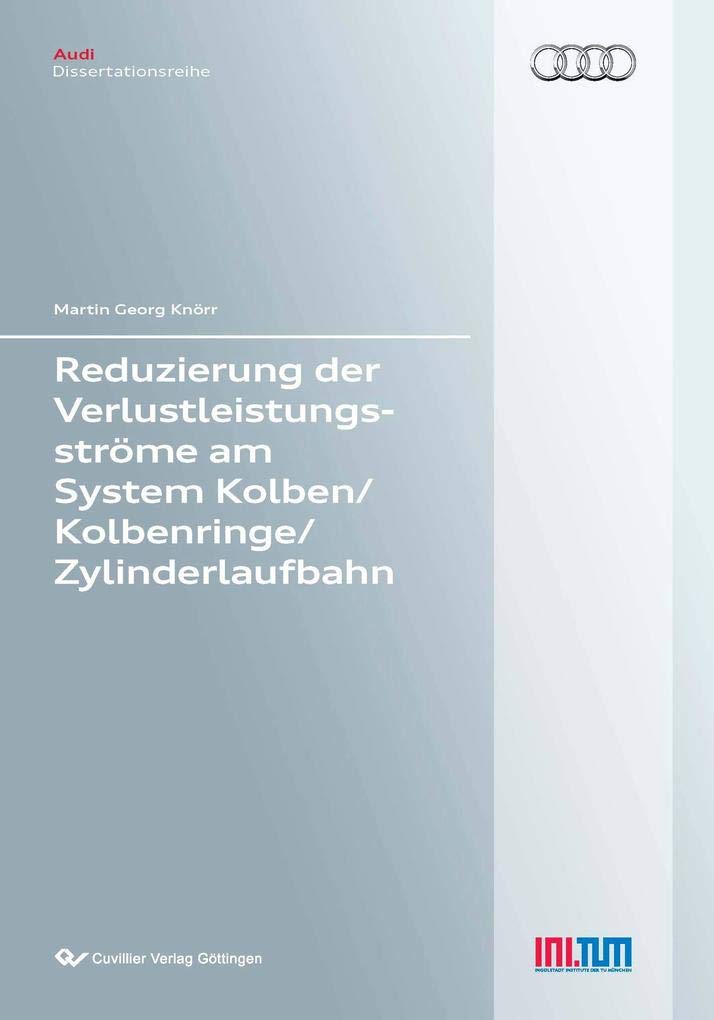 Reduzierung der Verlustleistungsströme am System Kolben/Kolbenringe/Zylinderlaufbahn (Audi Dissertationsreihe) Business & Technology