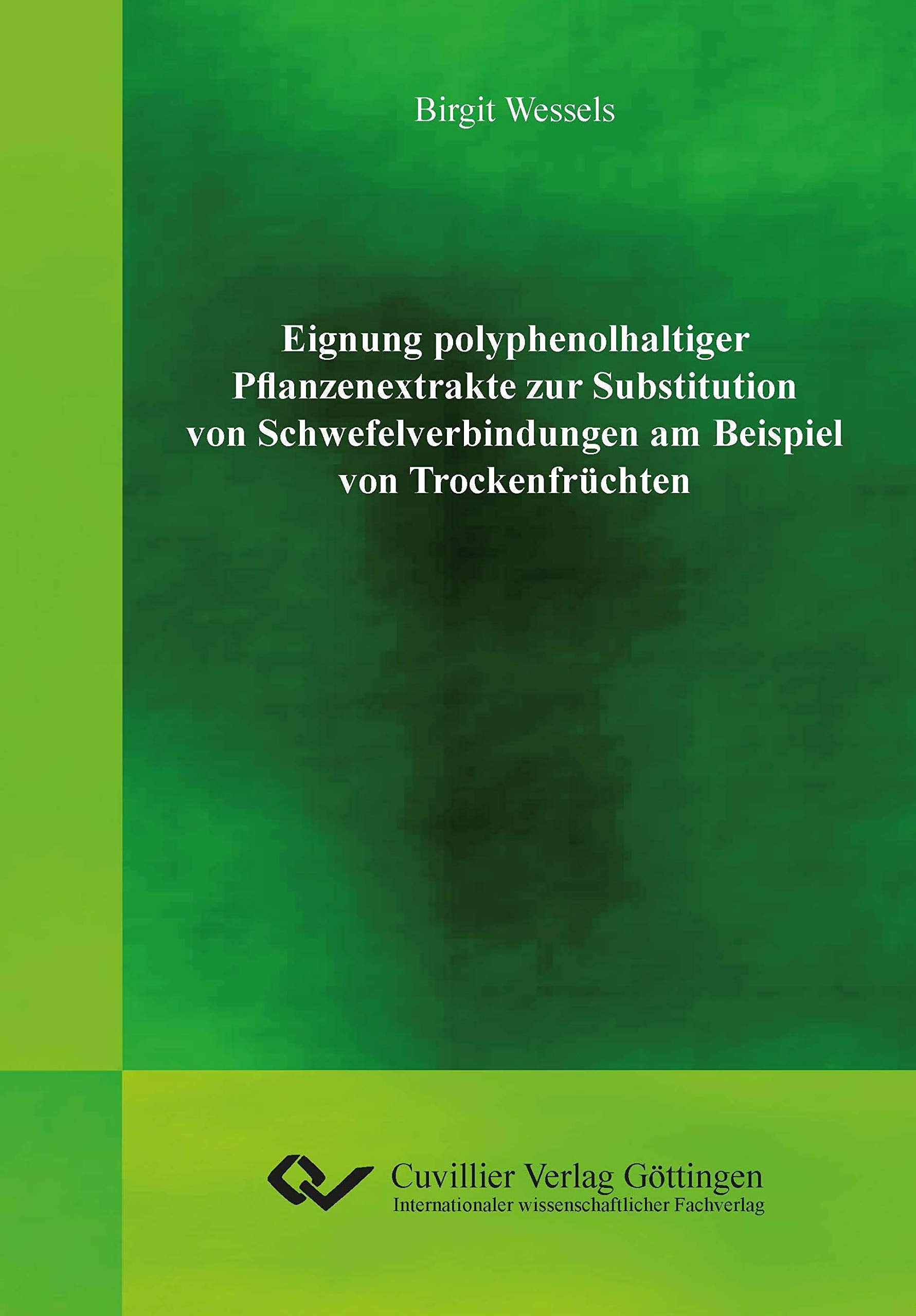 Eignung polyphenolhaltiger Pflanzenextrakte zur Substitution von Schwefelverbindungen am Beispiel von Trockenfrüchten Business & Technology