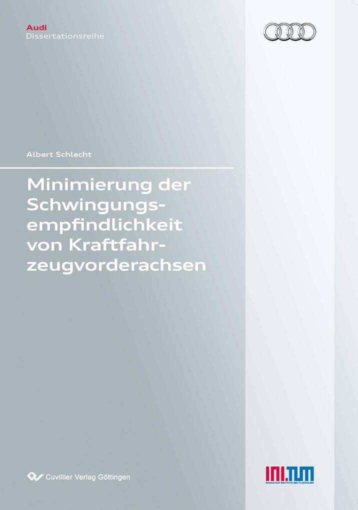Minimierung der Schwingungsempfindlichkeit von Kraftfahrzeugvorderachsen (Audi Dissertationsreihe) Business & Technology