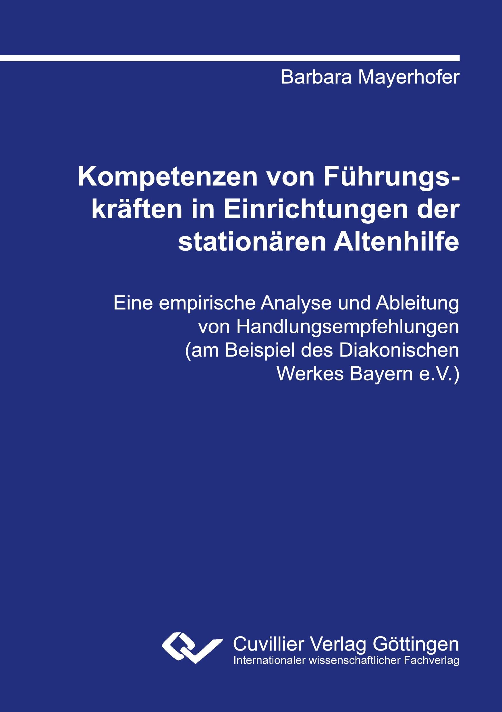 Kompetenzen von Führungskräften in Einrichtungen der stationären Altenhilfe. Eine empirische Analyse und Ableitung von Handlungsempfehlungen (am Beispiel des Diakonischen Werkes Bayern e.V.) Law