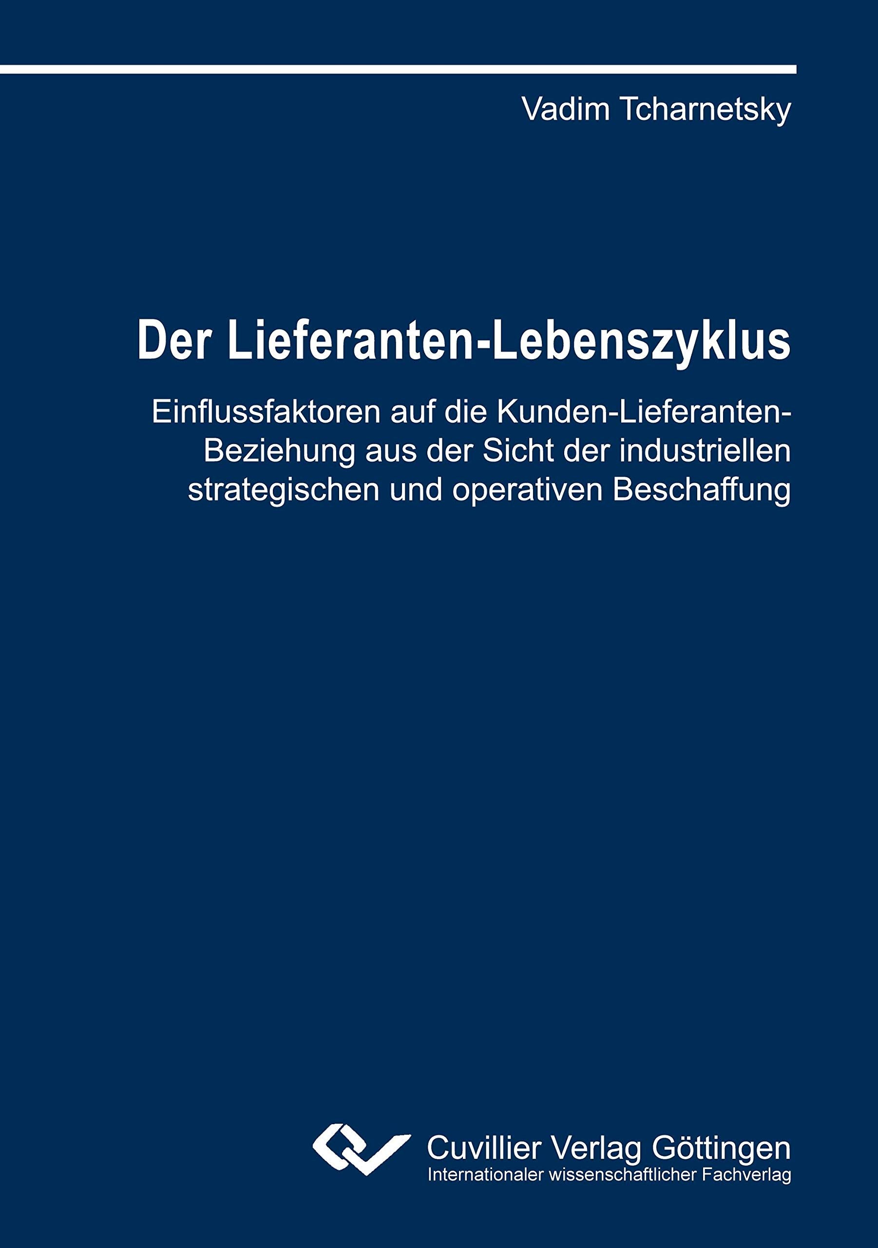 Der Lieferanten-Lebenszyklus: Einflussfaktoren auf die Kunden-Lieferanten-Beziehung aus der Sicht der industriellen strategischen und operativen Beschaffung Law