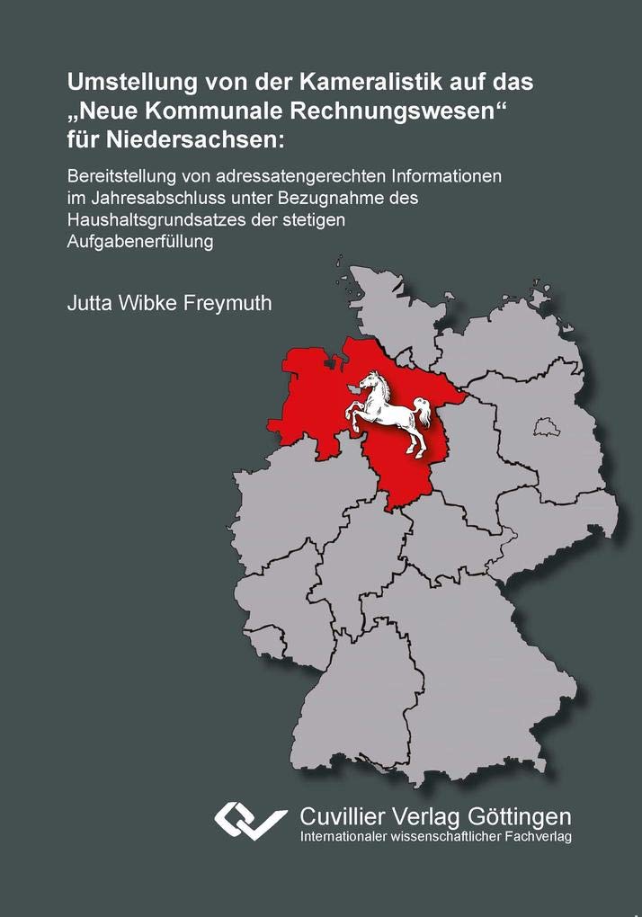 Umstellung von der Kameralistik auf das „Neue Kommunale Rechnungswesen“ für Niedersachsen: Bereitstellung von adressatengerechten Informationen im ... der stetigen Aufgabenerfüllung Law