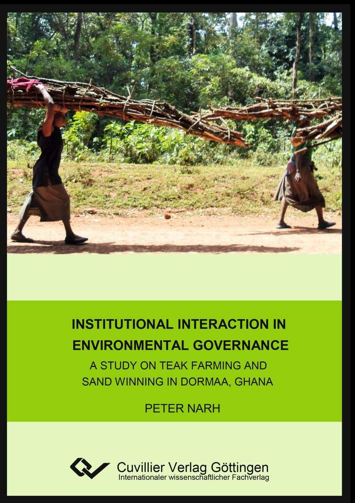 Institutional interaction in environmental governance. A study on teak farming and sand winning in Dormaa, Ghana Natural Sciences