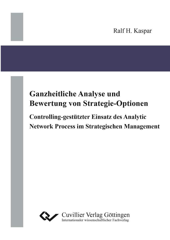 Ganzheitliche Analyse und Bewertung von Strategie-Optionen. Controlling-gestützter Einsatz des Analytic Network Process im Strategischen Management Law