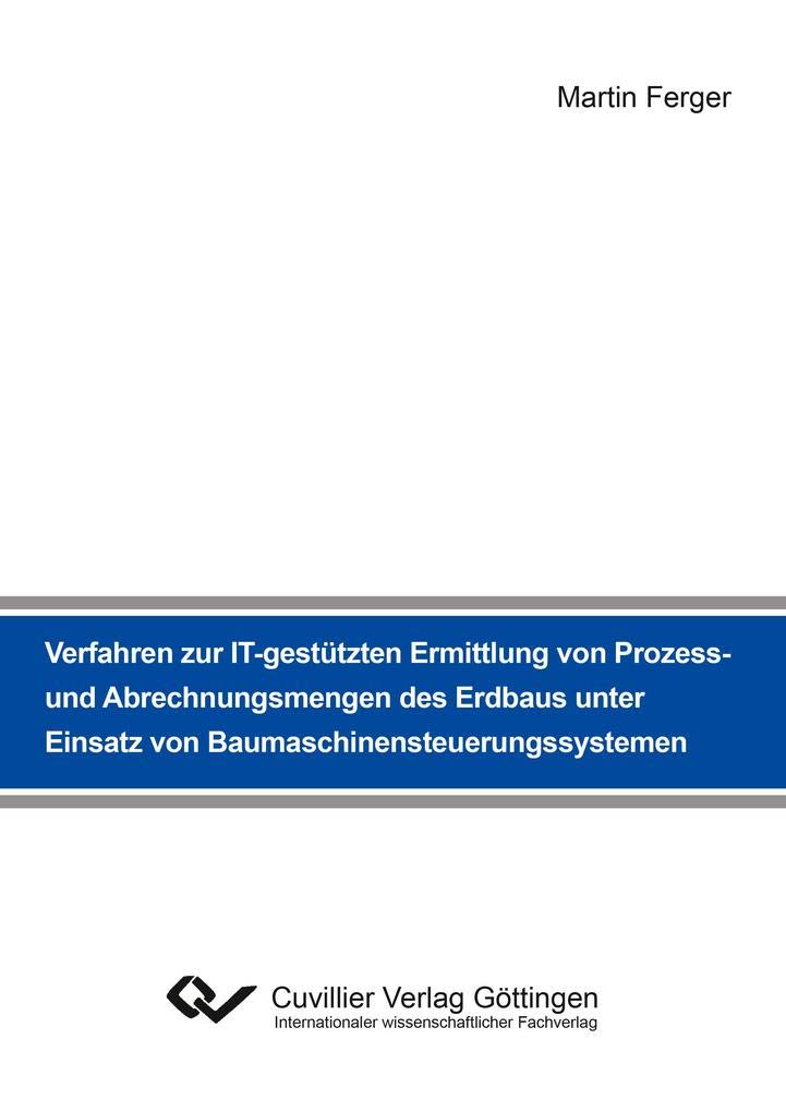 Verfahren zur IT-gestützten Ermittlung von Prozess- und Abrechnungsmengen des Erdbaus unter Einsatz von Baumaschinensteuerungssystemen Business & Technology