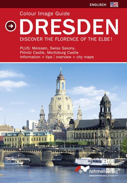 Colour Image Guide Dresden: Plus: Meissen, Swiss Saxony, Pillnitz Castle, Moritzburg Castle, Information + tips. Overview + city maps Travel