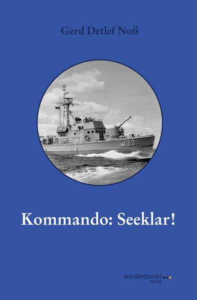 Kommando: Seeklar!: Meine Erlebnisse bei der Bundesmarine book