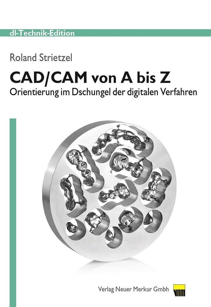 CAD/CAM von A bis Z: Orientierung im Dschungel der digitalen Verfahren Media & Communication