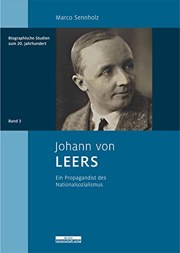 Johann von Leers: Ein Propagandist des Nationalsozialismus (Biographische Studien zum 20. Jahrhundert) Science