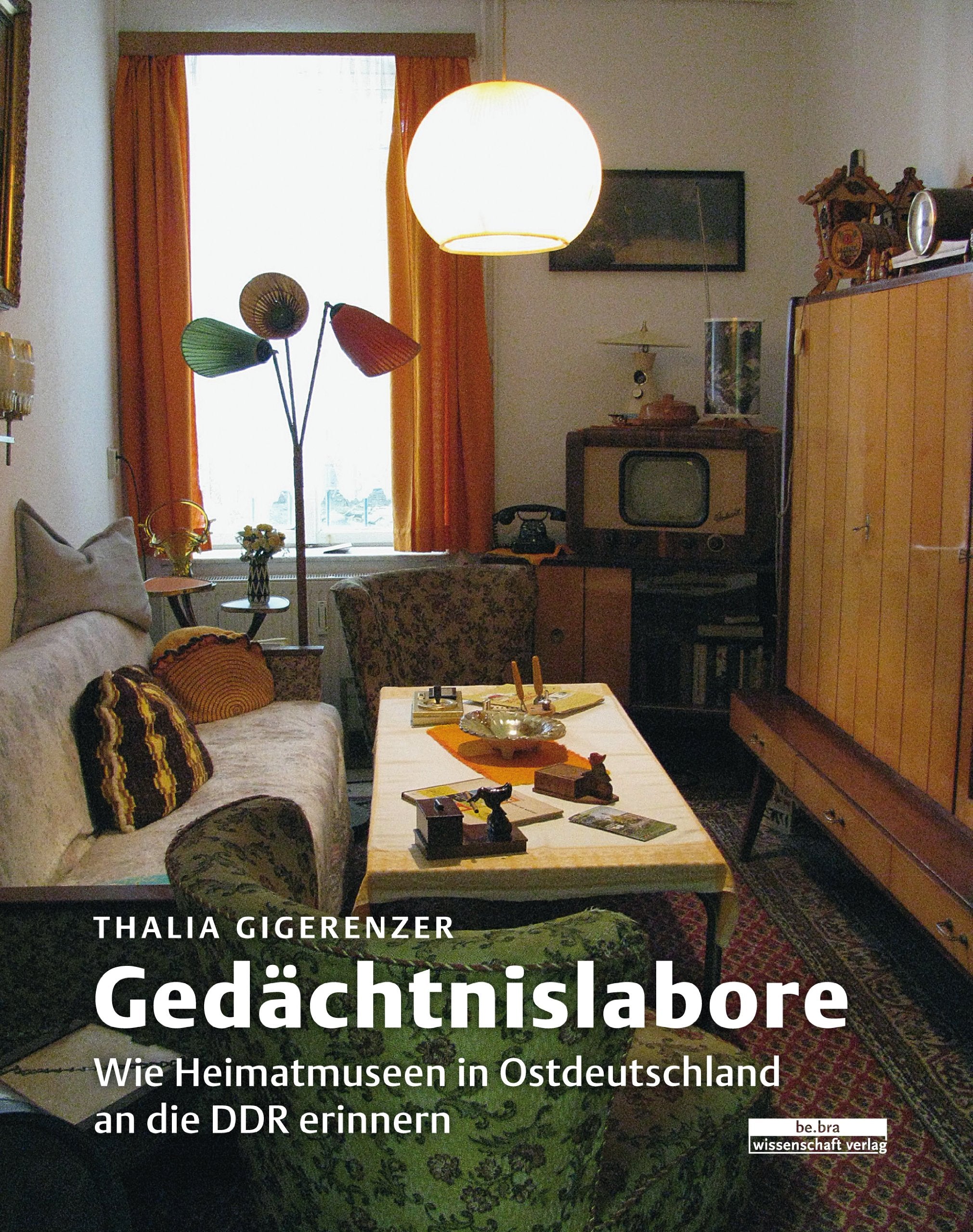 Gedächtnislabore: Wie Heimatmuseen in Ostdeutschland an die DDR erinnern Social Sciences