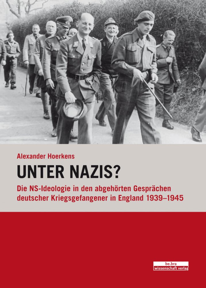 Unter Nazis?: Die NS-Ideologie in den abgehörten Gesprächen deutscher Kriegsgefangener in England 1939–1945 (Studien zum Nationalsozialismus) German history