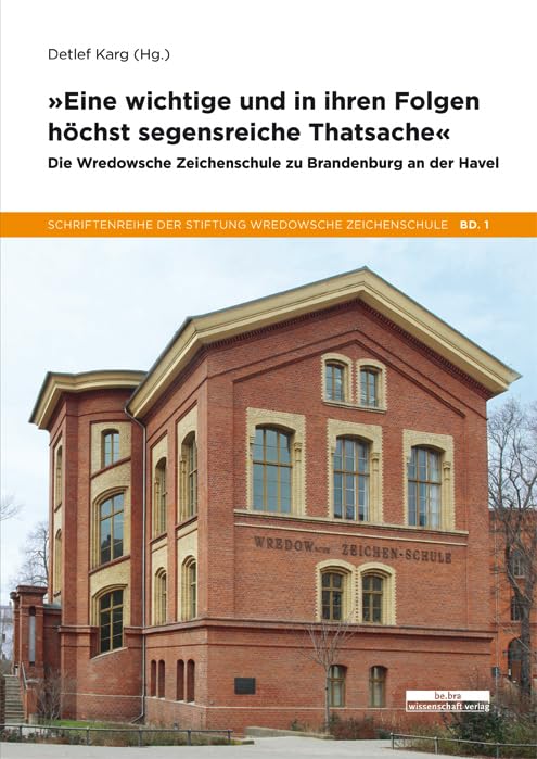 "Eine wichtige und in ihren Folgen höchst segenreiche Thatsache ...": Die Wredow-Stiftung in Brandenburg an der Havel (Schriftenreihe der Stiftung Wredowsche Zeichenschule) Architecture