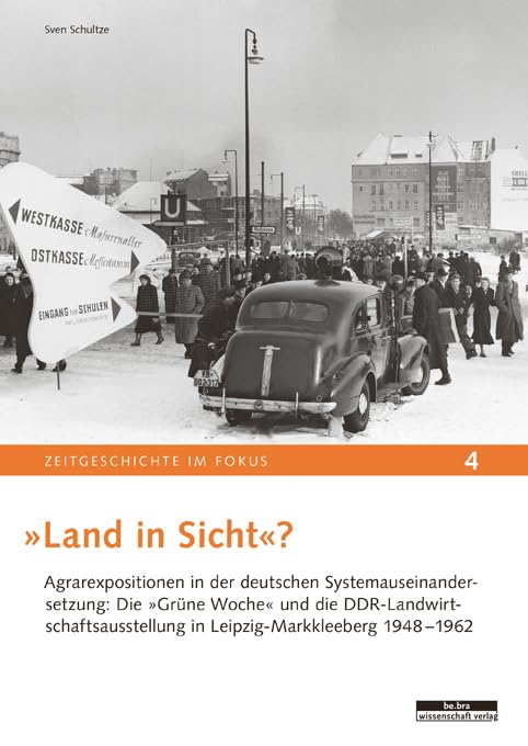 »Land in Sicht?« Agrarexpositionen in der deutschen Systemauseinandersetzung: Die »Grüne Woche« und die DDR-Landwirtschaftsausstellung in ... (Zeitgeschichte im Fokus) Natural Sciences