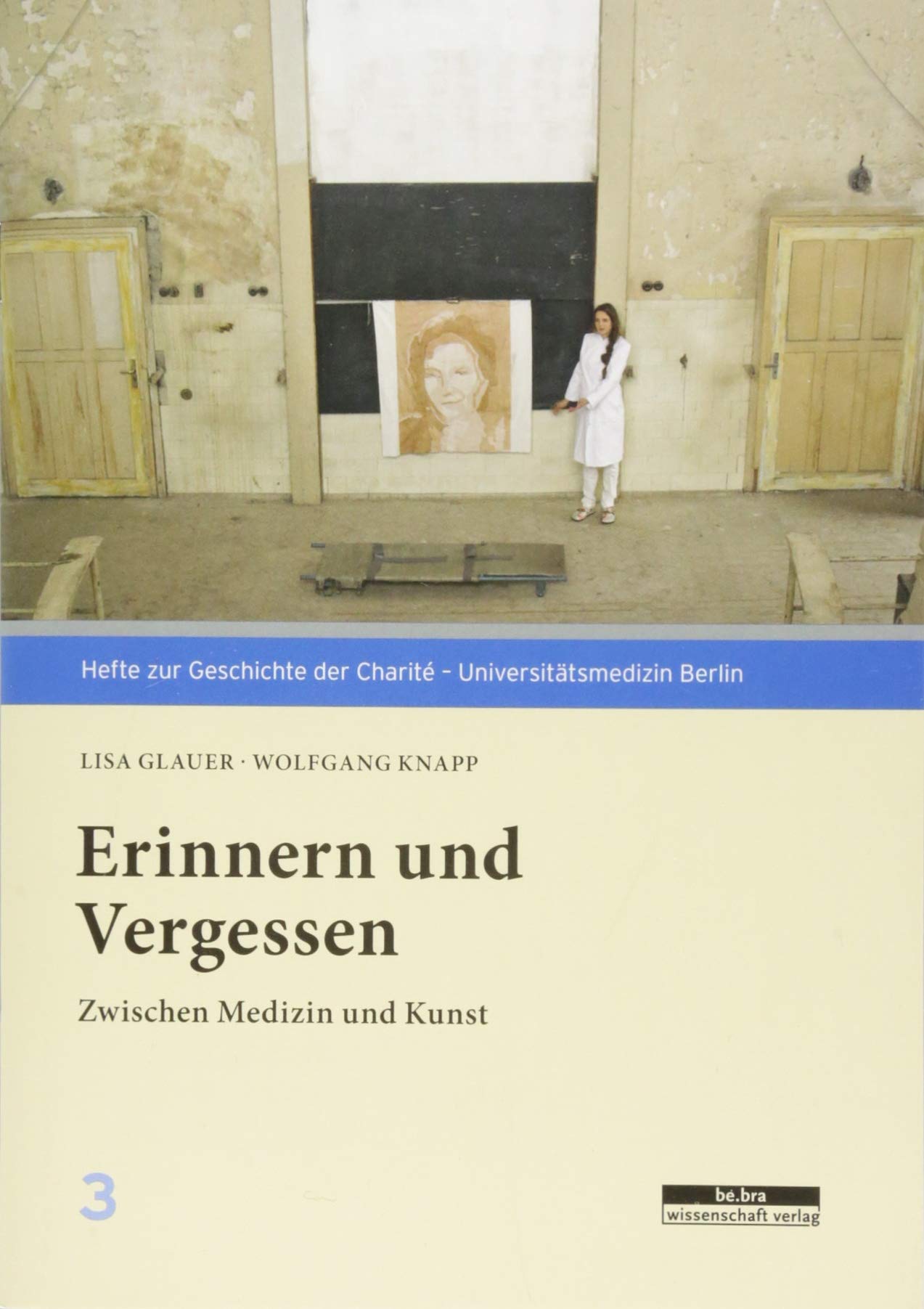 Erinnern und Vergessen: Zwischen Medizin und Kunst (Hefte zur Geschichte der Charité – Universitätsmedizin) Medicine