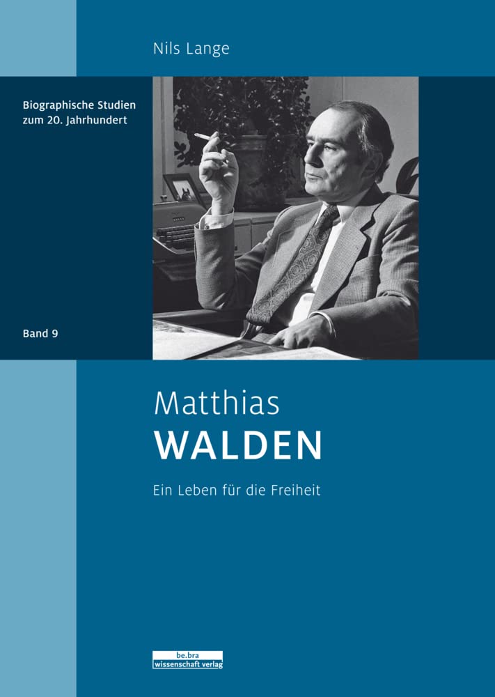 Matthias Walden: Ein Leben für die Freiheit (Biographische Studien zum 20. Jahrhundert) Media & Communication