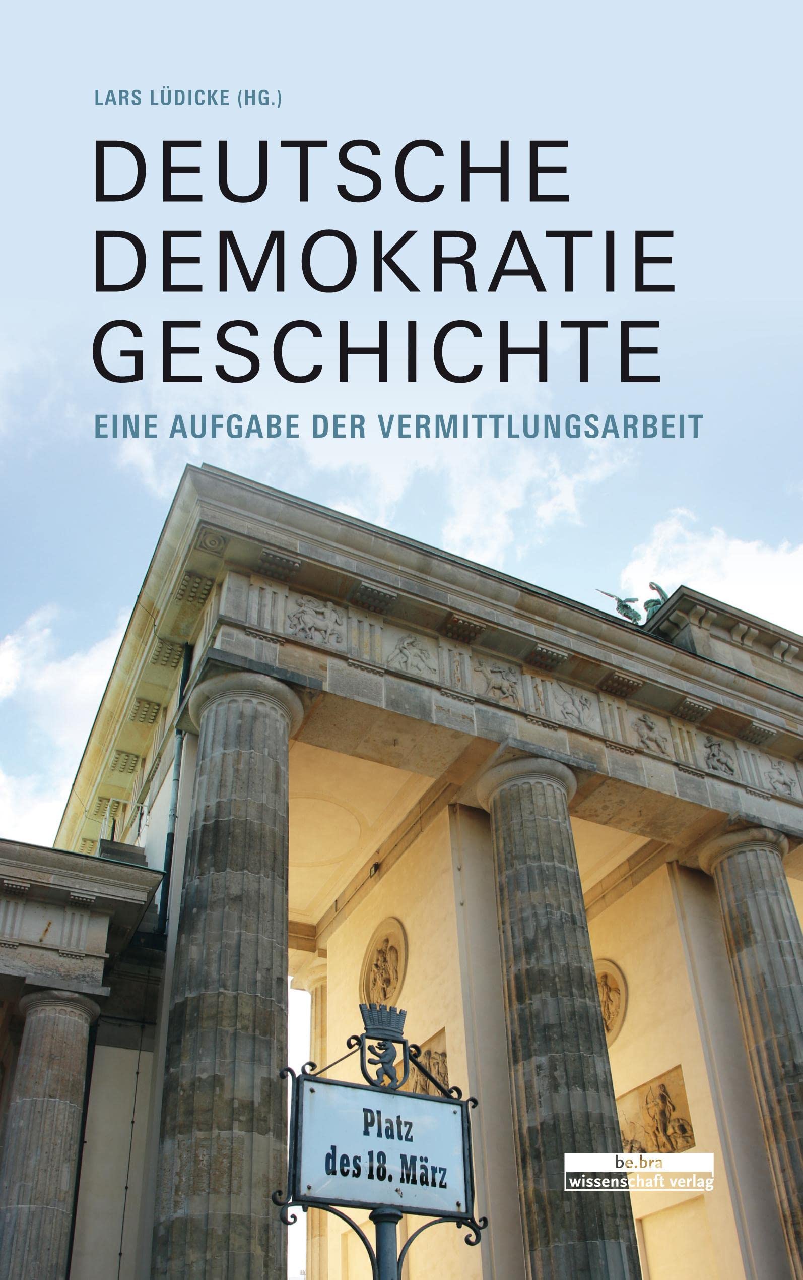 Deutsche Demokratiegeschichte: Eine Aufgabe der Vermittlungsarbeit Politics & History