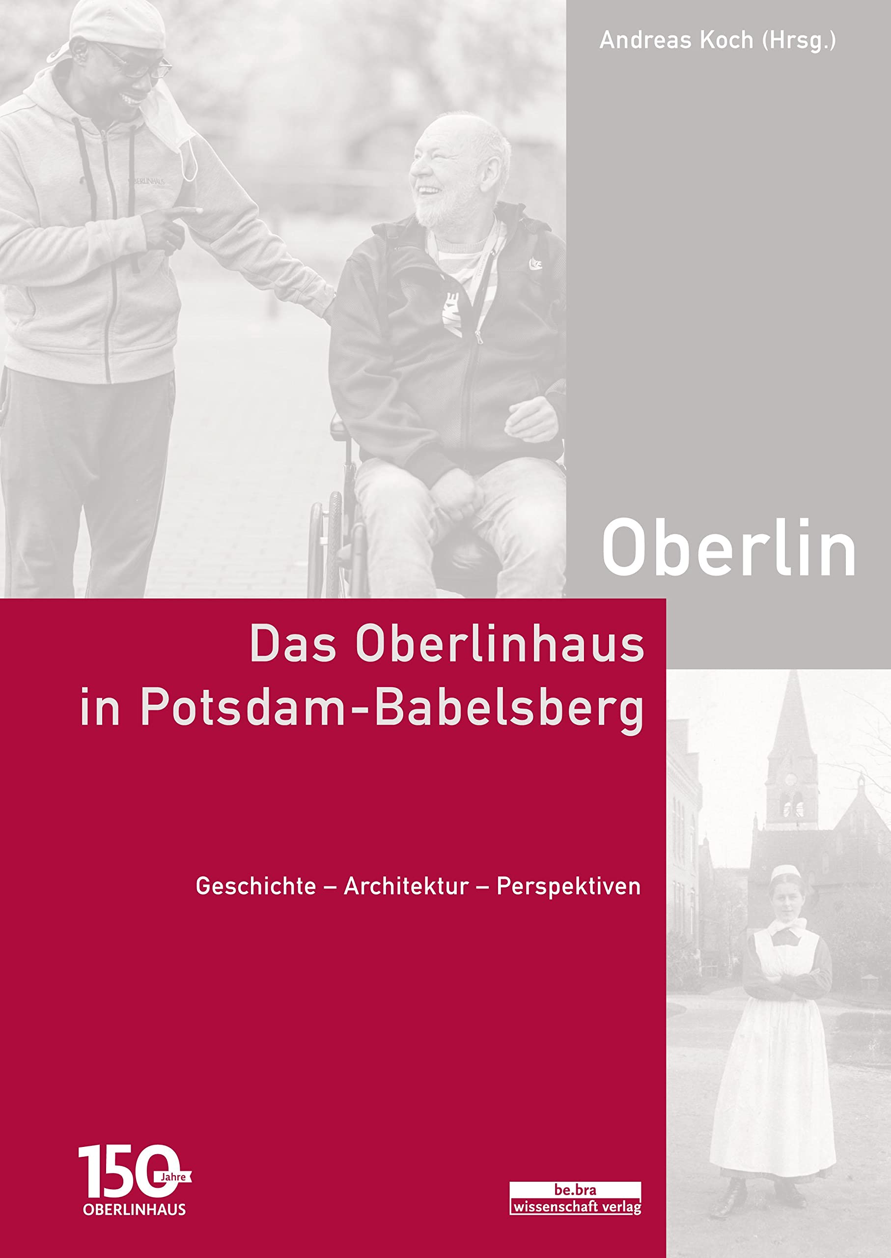 Das Oberlinhaus in Potsdam-Babelsberg: Geschichte – Architektur – Perspektiven Medicine