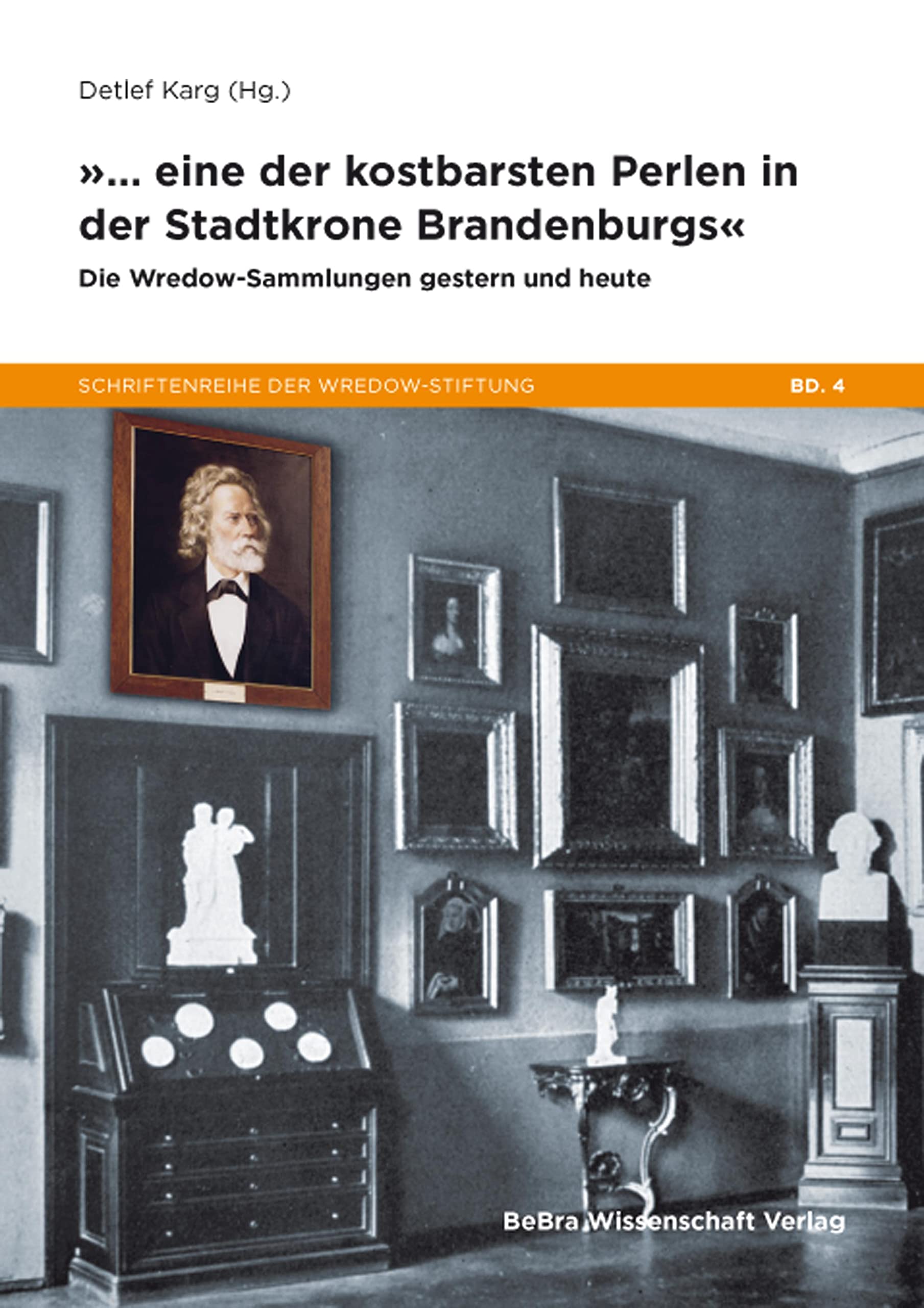 »... eine der kostbarsten Perlen in der Stadtkrone Brandenburgs«: Die Wredow-Sammlungen gestern und heute (Schriftenreihe der Stiftung Wredowsche Zeichenschule) Arts & Music