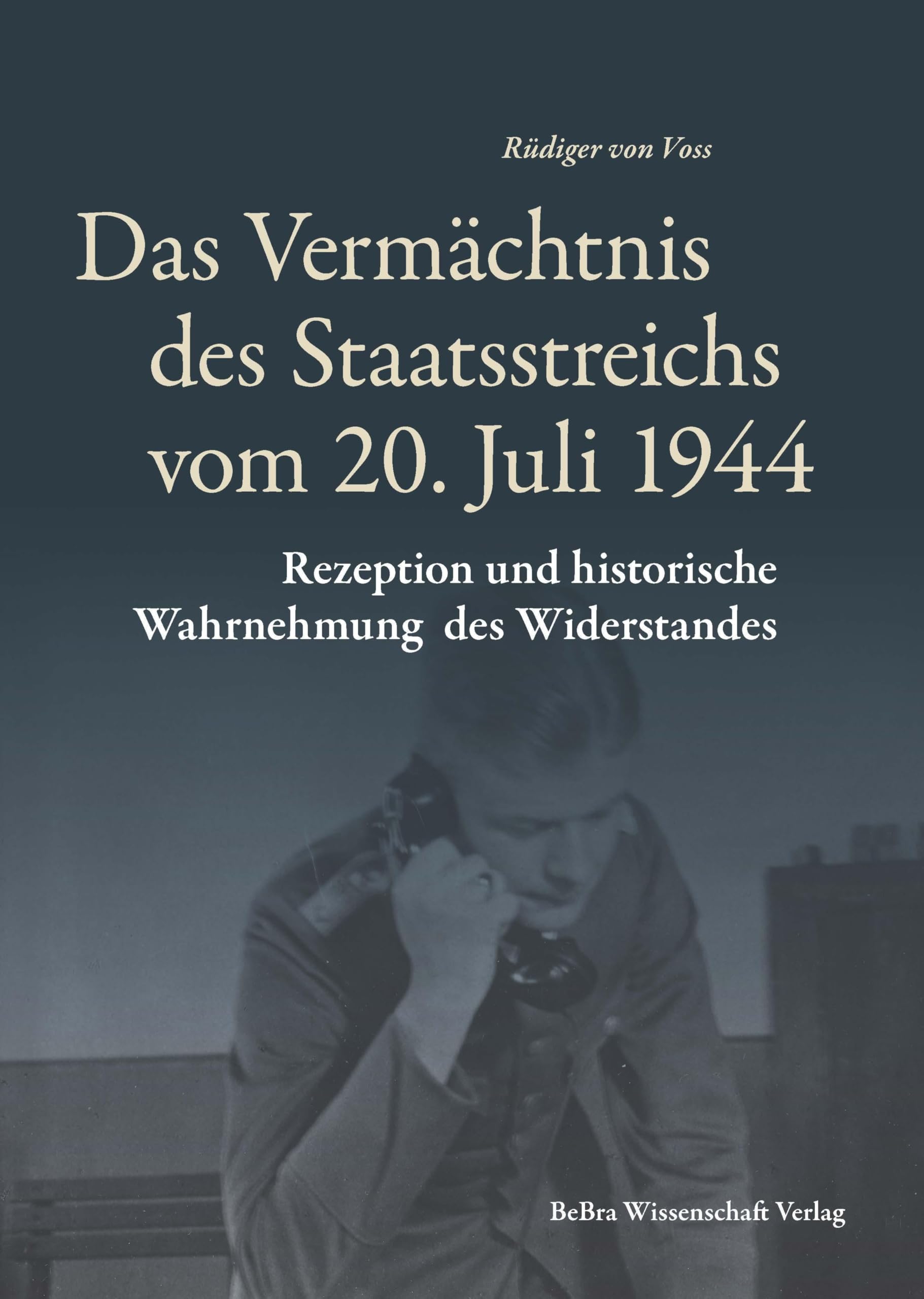 Das Vermächtnis des Staatsreichs vom 20. Juli 1944: Rezeption und historische Wahrnehmung des Widerstandes (Widerstand im Widerstreit) book