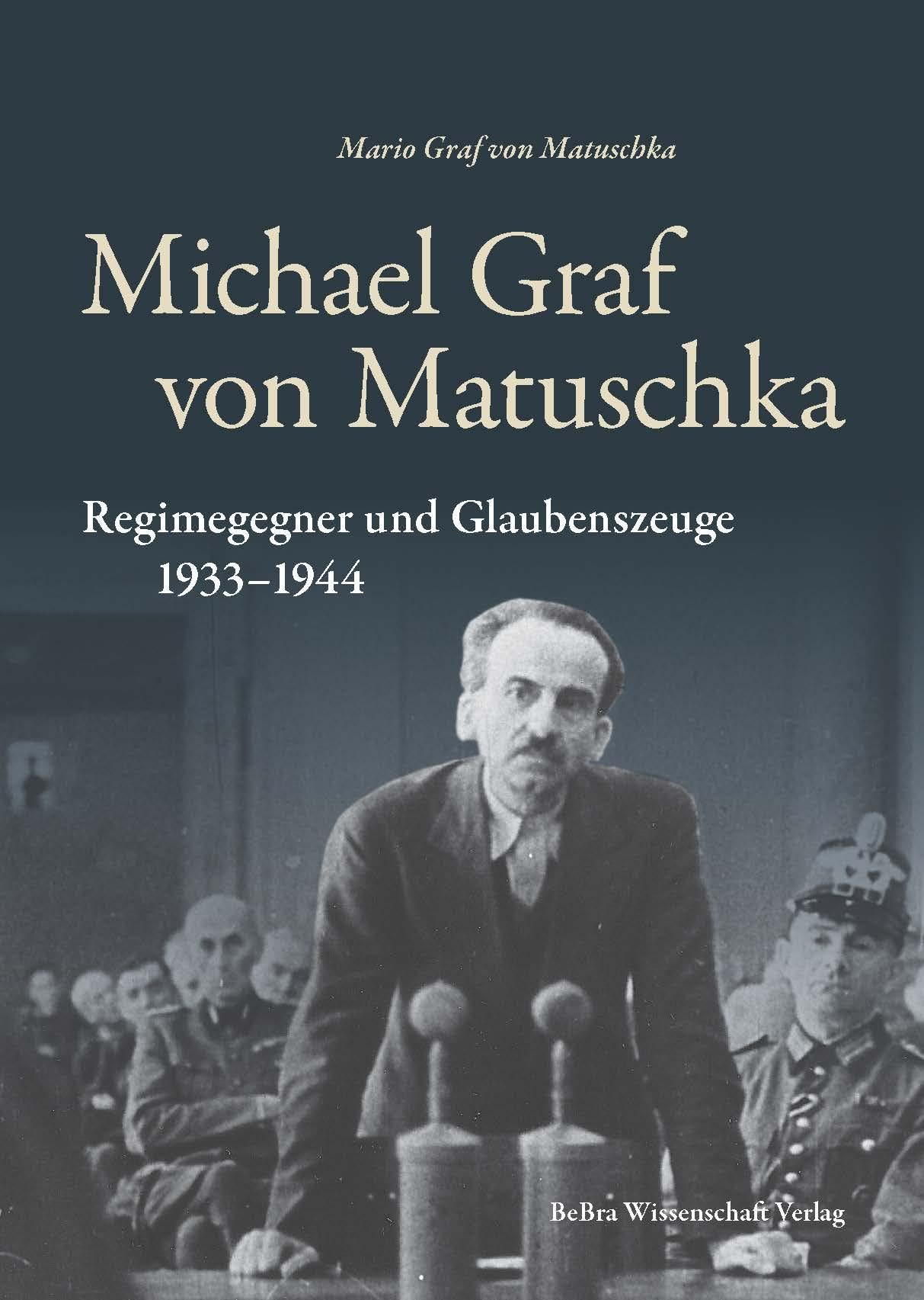 Michael Graf von Matuschka: Regimegegner und Glaubenszeuge 1933-1944 (Widerstand im Widerstreit): Regimegegner aus christlichem Glauben - Eine persönliche Erinnerung German history
