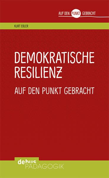 Demokratische Resilienz auf den Punkt gebracht (Auf den Punkt gebracht - Debus Pädagogik) Books