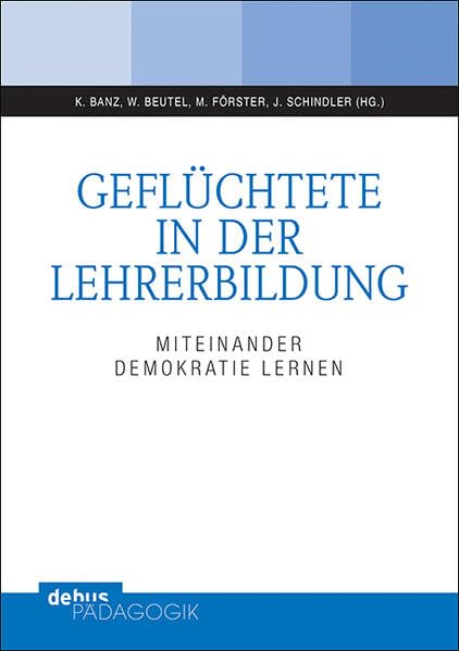 Geflüchtete in der Lehrerbildung: Miteinander Demokratie lernen (Politik unterrichten) Law