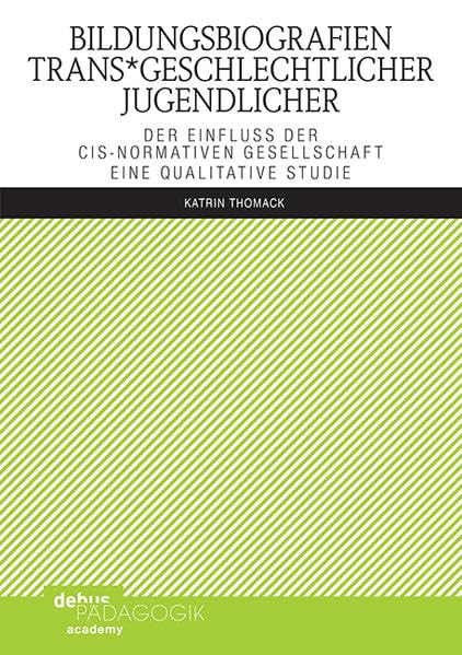 Bildungsbiografien trans*geschlechtlicher Jugendlicher: Der Einfluss der cis-normativen Gesellschaft – eine qualitative Studie (Childhood Studies and Children's Rights) Law
