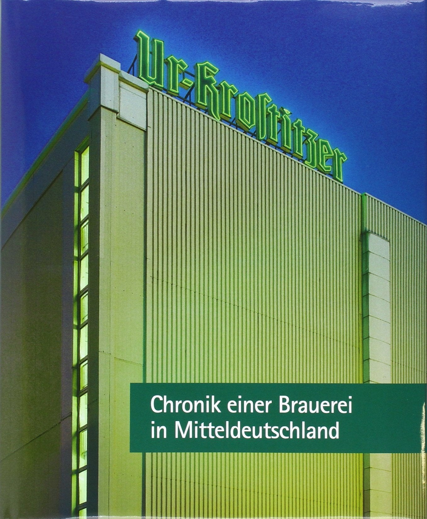 Ur-Krostitzer: Chronik einer Brauerei zu Mitteldeutschland Leisure, Home & Garden