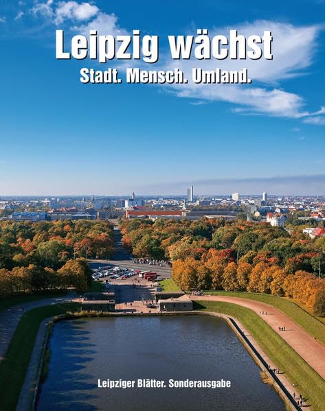 Leipzig wächst – Stadt. Mensch. Umland: Sonderheft der Leipziger Blätter Law