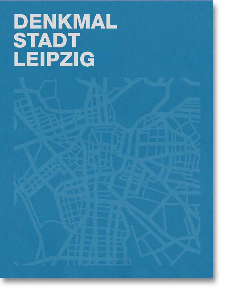 Denkmal – Stadt – Leipzig: 30 Jahre kommunale Denkmalpflege Architecture