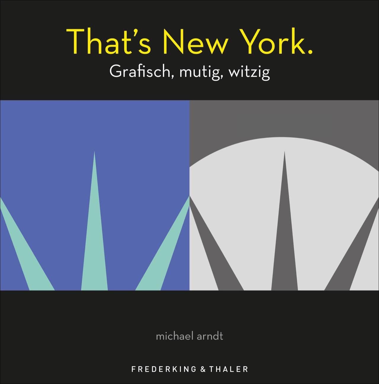 That’s New York - Grafisch, mutig, witzig. Eine grafische Reise durch New York mit witzigem Insiderwissen, außergewöhnlichen Illustrationen und ... feines Kunstwerk: Grafisch, skurril, witzig Social Sciences